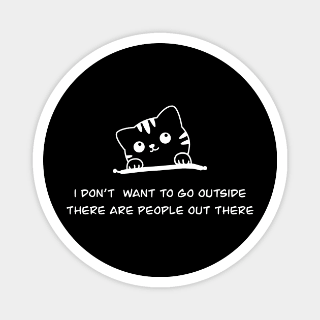 I don't want to go outside there are people out there Magnet by TamannasArt